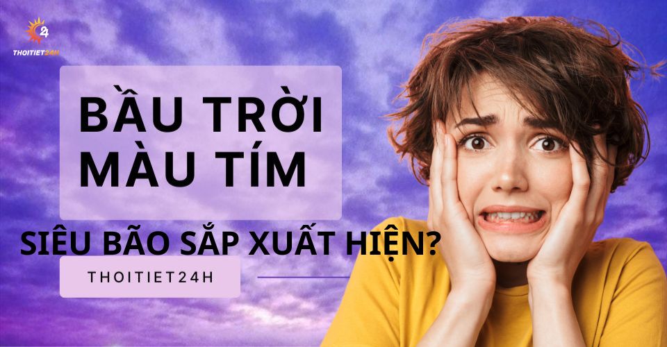 Trời màu tím báo hiệu điều gì? Có phải sắp có siêu bão không?